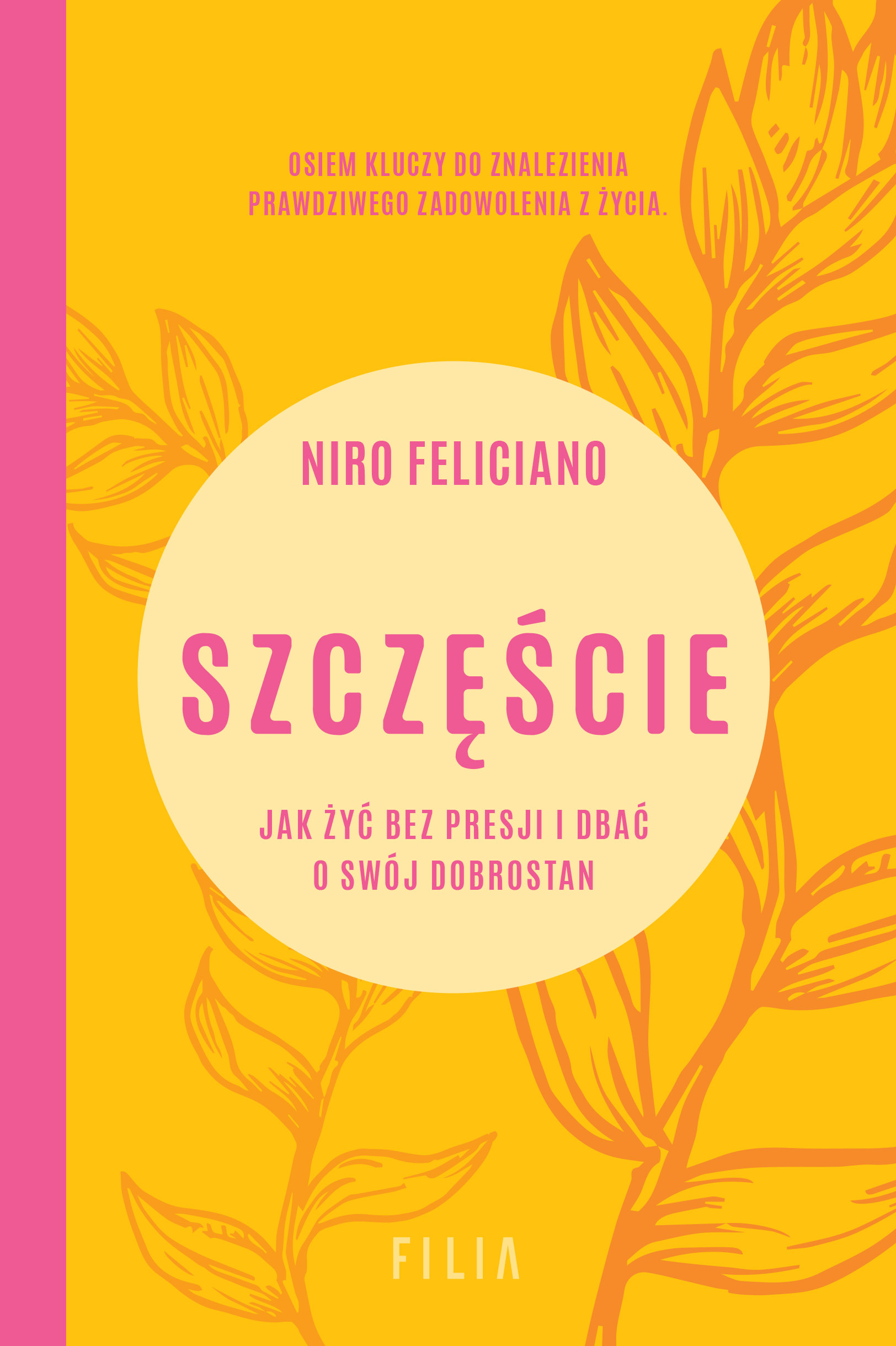 Tytuł: Szczęście. Jak żyć bez presji i dbać o swój dobrostan
Autor: Niro Feliciano
Wydawnictwo: FILIA
Formaty: EPUB, MOBI
