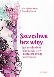 Szczęśliwa bez winy. Jak uwolnić się od poczucia winy i odnaleźć drogę do szczęścia — okładka e-booka