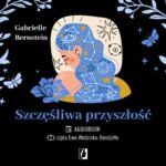 Tytuł: Szczęśliwa przyszłość. Uwolnij się od traum
Autor: Gabrielle Bernstein
Wydawnictwo: Wydawnictwo Kobiece
Formaty: MP3