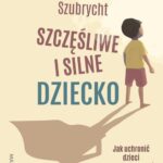 Szczęśliwe i silne dziecko. Jak uchronić dzieci przed kryzysami psychicznymi — okładka e-booka