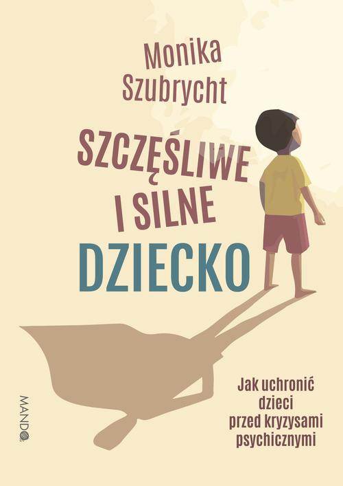 Szczęśliwe i silne dziecko. Jak uchronić dzieci przed kryzysami psychicznymi — okładka