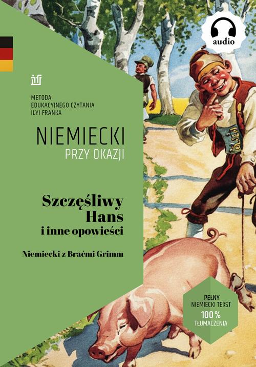 Tytuł: Szczęśliwy Hans i inne opowieści. Niemiecki z Braćmi Grimm (tekst dwujęzyczny włoski–polski + audiobook)
Autor: Bracia Grimm
Wydawnictwo: NKB Tatsiana Bursevich
Formaty: MOBI, EPUB