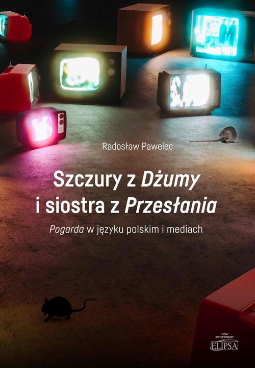 Tytuł: Szczury z Dżumy i siostra z Przesłania
Autor: Radosław Pawelec
Wydawnictwo: Elipsa Dom Wydawniczy i Handlowy
Formaty: PDF