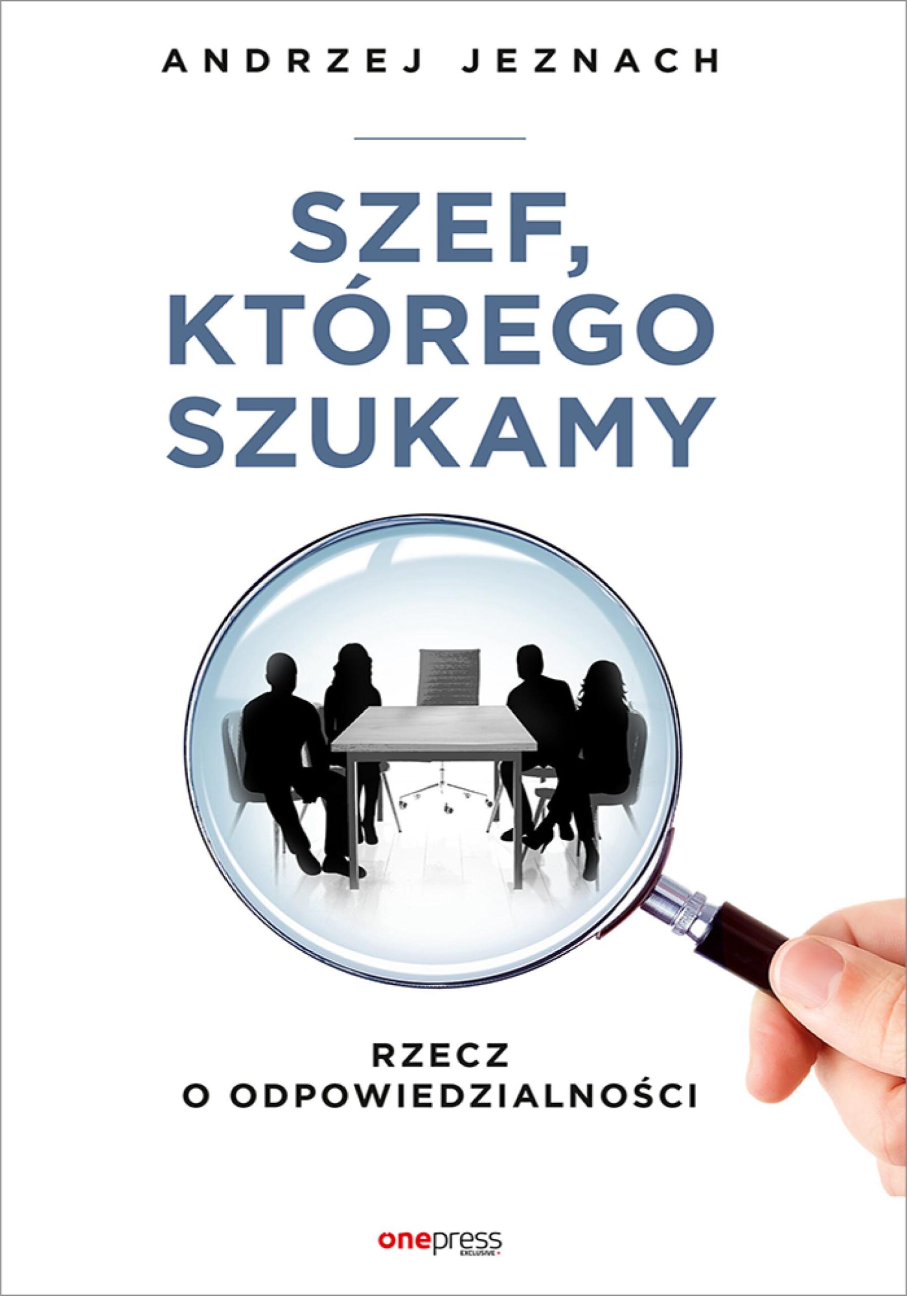 Szef, którego szukamy. Rzecz o odpowiedzialności — okładka e-booka
