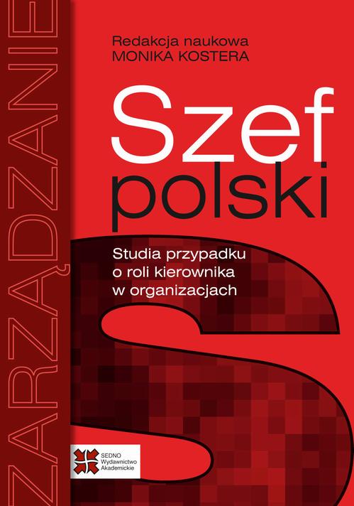 Tytuł: Szef polski
Autor: Monika Kostera
Wydawnictwo: Sedno
Formaty: PDF