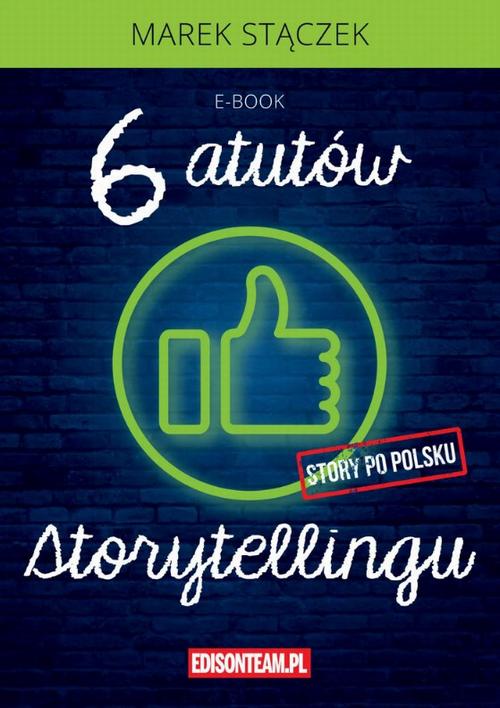 Tytuł: Sześć atutów storytellingu
Autor: Marek Stączek
Wydawnictwo: EdisonTeam.pl
Formaty: MP3