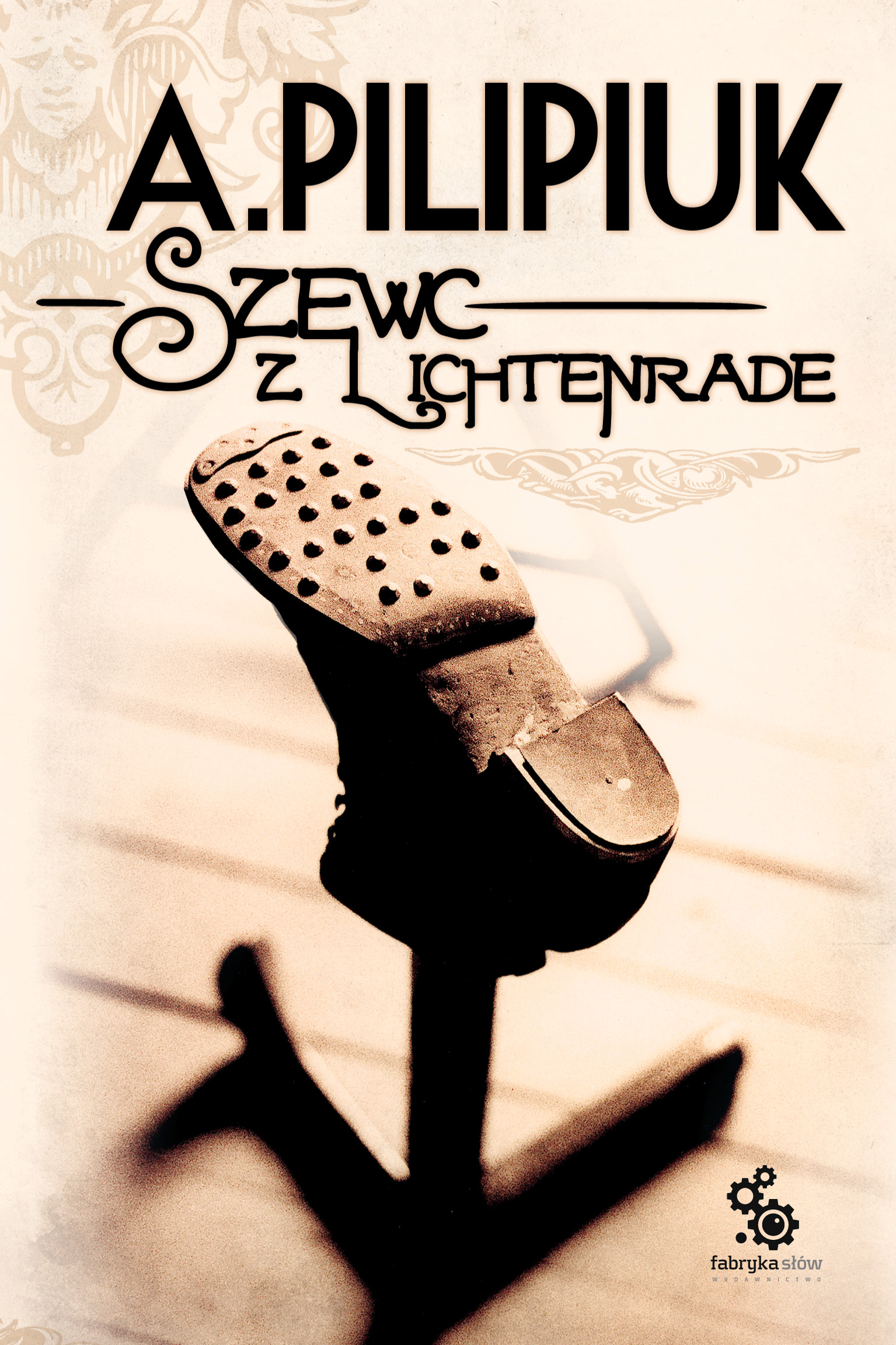 Tytuł: Szewc z Lichtenrade
Autor: Andrzej Pilipiuk
Wydawnictwo: Fabryka Słów
Formaty: EPUB, MOBI