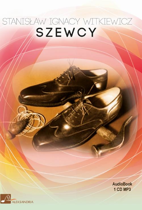Tytuł: Szewcy
Autor: Stanisław Ignacy Witkiewicz
Wydawnictwo: Aleksandria
Formaty: MP3