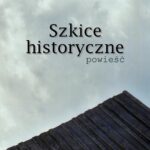 Tytuł: Szkice historyczne. Powieść
Autor: Zbigniew Kruszyński
Wydawnictwo: Estymator
Formaty: MOBI, EPUB, PDF