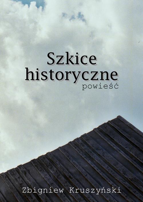 Tytuł: Szkice historyczne. Powieść
Autor: Zbigniew Kruszyński
Wydawnictwo: Estymator
Formaty: MOBI, EPUB, PDF
