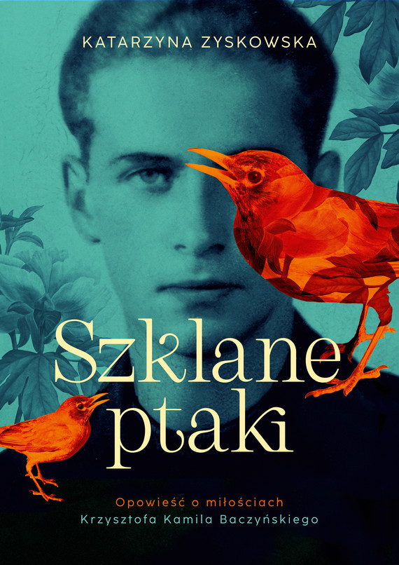 Szklane ptaki. Opowieść o miłościach Krzysztofa Kamila Baczyńskiego — okładka e-booka