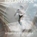 Tytuł: Szklany stół
Autor: Agnieszka Rykowska
Wydawnictwo: Liberum Verbum
Formaty: EPUB, MOBI