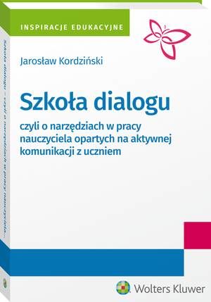 Tytuł: Szkoła dialogu - czyli o narzędziach w pracy nauczyciela opartych na aktywnej komunikacji z uczniem
Autor: Jarosław Kordziński
Wydawnictwo: Wolters Kluwer
Formaty: PDF