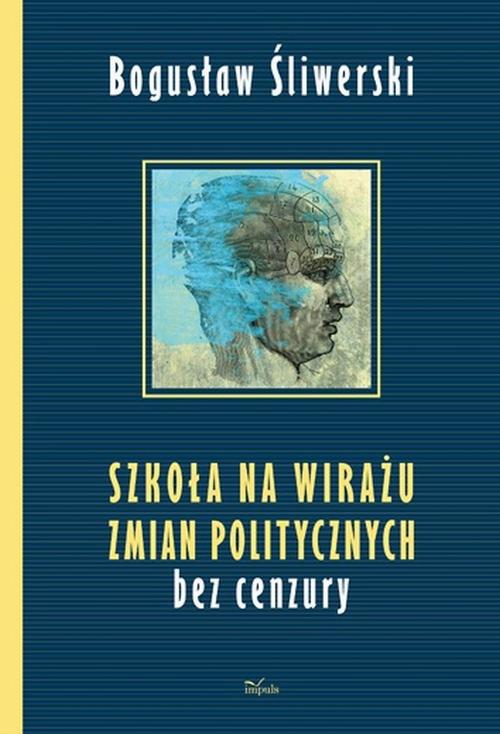 Tytuł: Szkoła na wirażu zmian politycznych
Autor: Bogusław Śliwerski
Wydawnictwo: Impuls
Formaty: EPUB