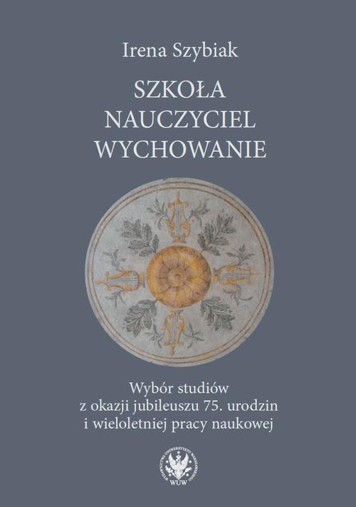 Tytuł: Szkoła – nauczyciel – wychowanie
Autor: Irena Szybiak
Wydawnictwo: Wydawnictwa Uniwersytetu Warszawskiego
Formaty: PDF, MOBI, EPUB