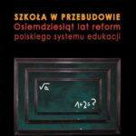 Tytuł: Szkoła w przebudowie. Osiemdziesiąt lat reform polskiego systemu edukacji
Autor: Emilia Jaroszewska
Wydawnictwo: Elipsa Dom Wydawniczy i Handlowy
Formaty: PDF