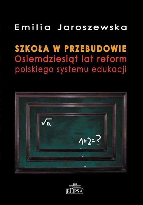 Tytuł: Szkoła w przebudowie. Osiemdziesiąt lat reform polskiego systemu edukacji
Autor: Emilia Jaroszewska
Wydawnictwo: Elipsa Dom Wydawniczy i Handlowy
Formaty: PDF
