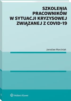 Tytuł: Szkolenia pracowników w sytuacji kryzysowej związanej z COVID-19
Autor: Jarosław Marciniak
Wydawnictwo: Wolters Kluwer
Formaty: PDF