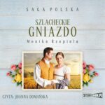 Tytuł: Szlacheckie gniazdo. Tom 1
Autor: Monika Rzepiela
Wydawnictwo: Storybox
Formaty: MP3
