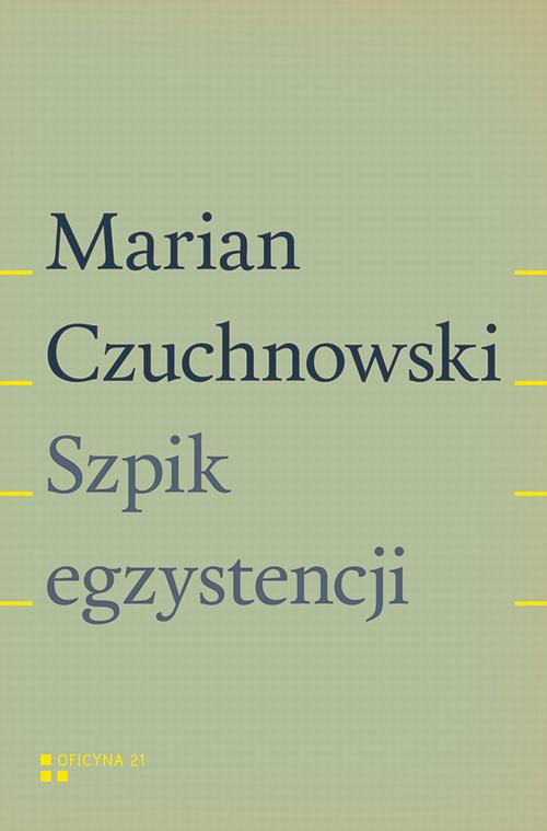 Tytuł: Szpik egzystencji
Autor: Marian Czuchnowski
Wydawnictwo: Fundacja Oficyna 21
Formaty: EPUB, MOBI