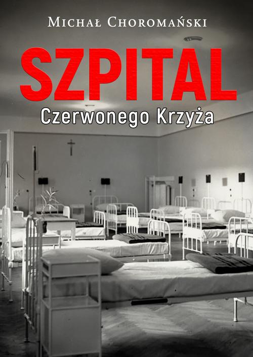 Tytuł: Szpital Czerwonego Krzyża
Autor: Michał Choromański
Wydawnictwo: Estymator
Formaty: MOBI, EPUB, PDF