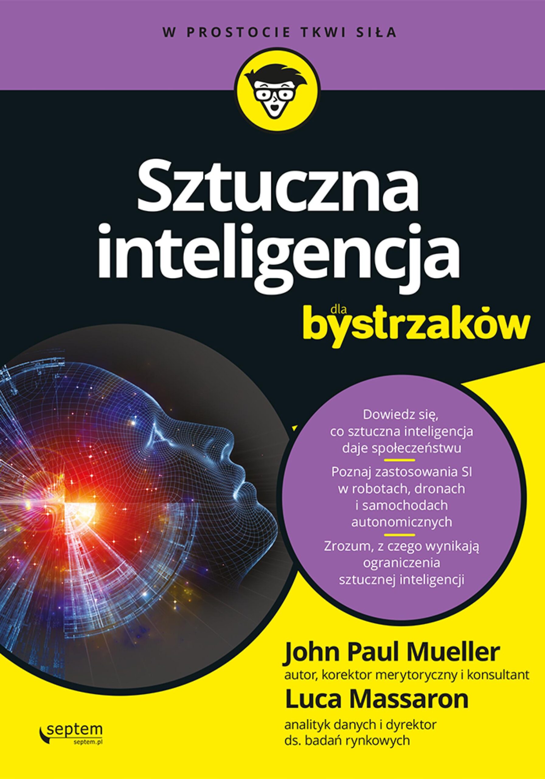 Tytuł: Sztuczna inteligencja dla bystrzaków
Autor: John Mueller, Luca Massaron
Wydawnictwo: Septem
Formaty: EPUB, PDF, MOBI