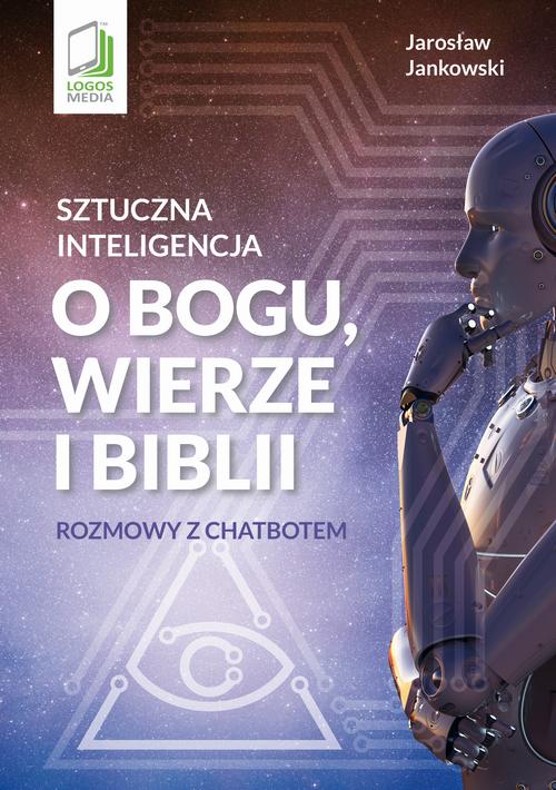 Tytuł: Sztuczna inteligencja o Bogu, wierze i Biblii
Autor: Jarosław Jankowski
Wydawnictwo: Logos Media
Formaty: EPUB, PDF, MOBI