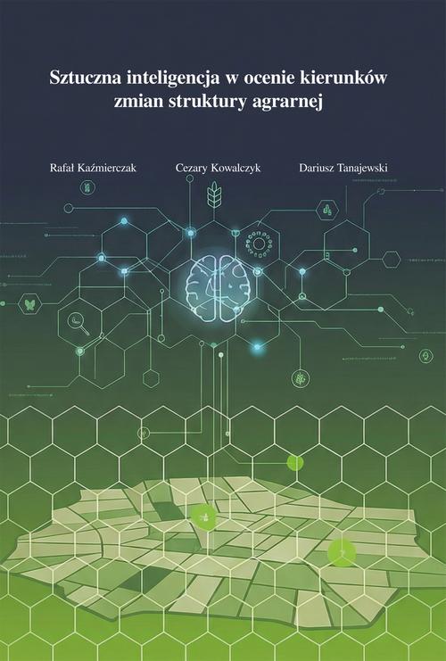 Tytuł: Sztuczna inteligencja w ocenie kierunków zmian struktury agrarnej
Autor: Rafał Kaźmierczak, Cezary Kowalczyk, Dariusz Tanajewski
Wydawnictwo: Spatium
Formaty: PDF