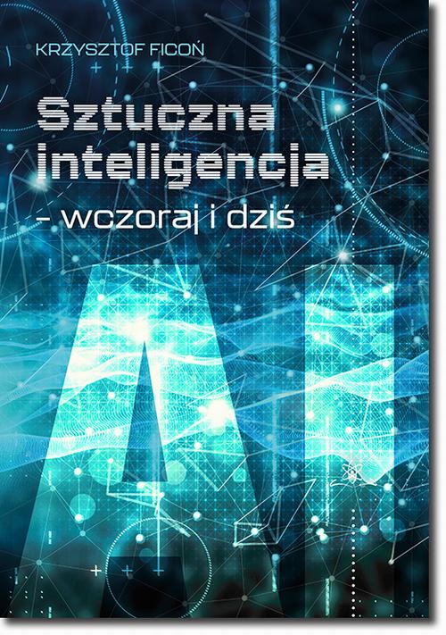 Tytuł: Sztuczna inteligencja – wczoraj i dziś
Autor: Krzysztof Ficoń
Wydawnictwo: BEL Studio
Formaty: PDF