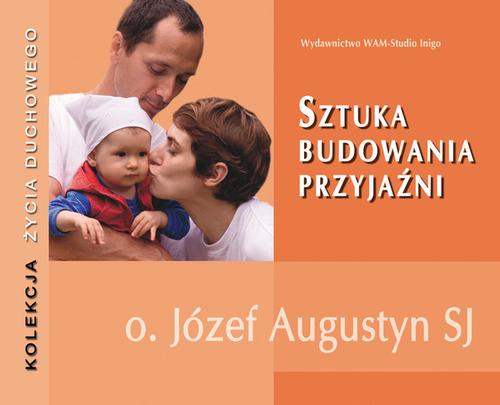 Tytuł: Sztuka budowania przyjaźni
Autor: Józef Augustyn
Wydawnictwo: WAM
Formaty: MP3