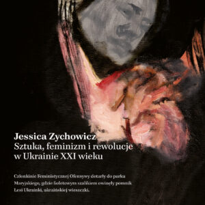 Tytuł: Sztuka, feminizm i rewolucje w Ukrainie XXI wieku
Autor: Jessica Zychowicz
Wydawnictwo: Karakter
Formaty: EPUB, MOBI