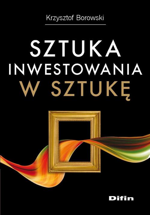 Tytuł: Sztuka inwestowania w sztukę
Autor: Krzysztof Borowski
Wydawnictwo: Difin
Formaty: PDF