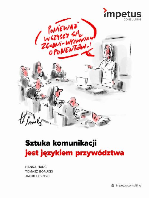 Tytuł: Sztuka komunikacji jest językiem przywództwa
Autor: Hanna Hanć, Jakub Lesiński, Tomasz Borucki
Wydawnictwo: Impetus
Formaty: MOBI, PDF, EPUB