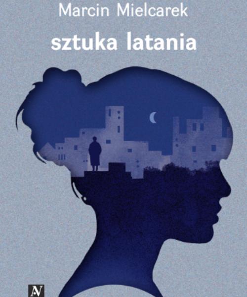 Tytuł: Sztuka latania
Autor: Marcin Mielcarek
Wydawnictwo: Anagram
Formaty: EPUB, MOBI, PDF