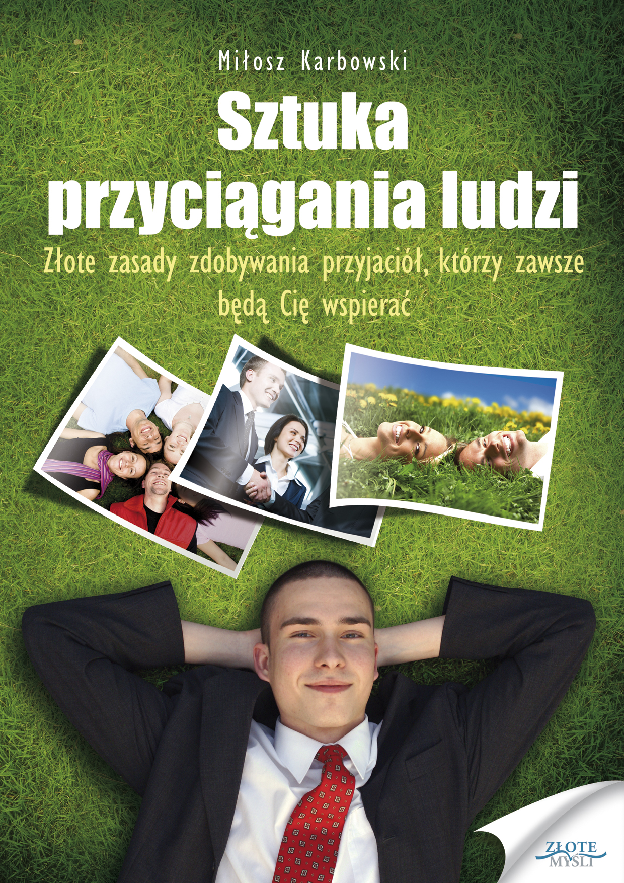 Tytuł: Sztuka przyciągania ludzi. Złote Zasady zdobywania przyjaciół, którzy zawsze będą Cię wspierać
Autor: Miłosz Karbowski
Wydawnictwo: Złote Myśli
Formaty: PDF