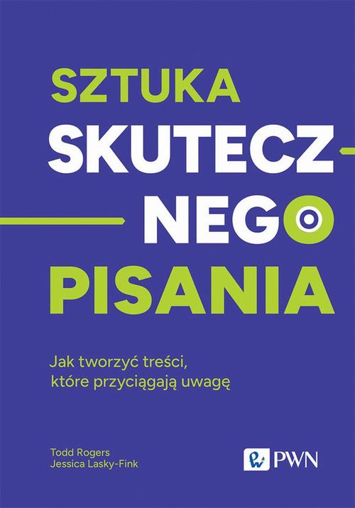 Tytuł: Sztuka skutecznego pisania
Autor: Todd Rogers, Jessica Lasky-Fink
Wydawnictwo: Wydawnictwo Naukowe PWN
Formaty: EPUB, MOBI