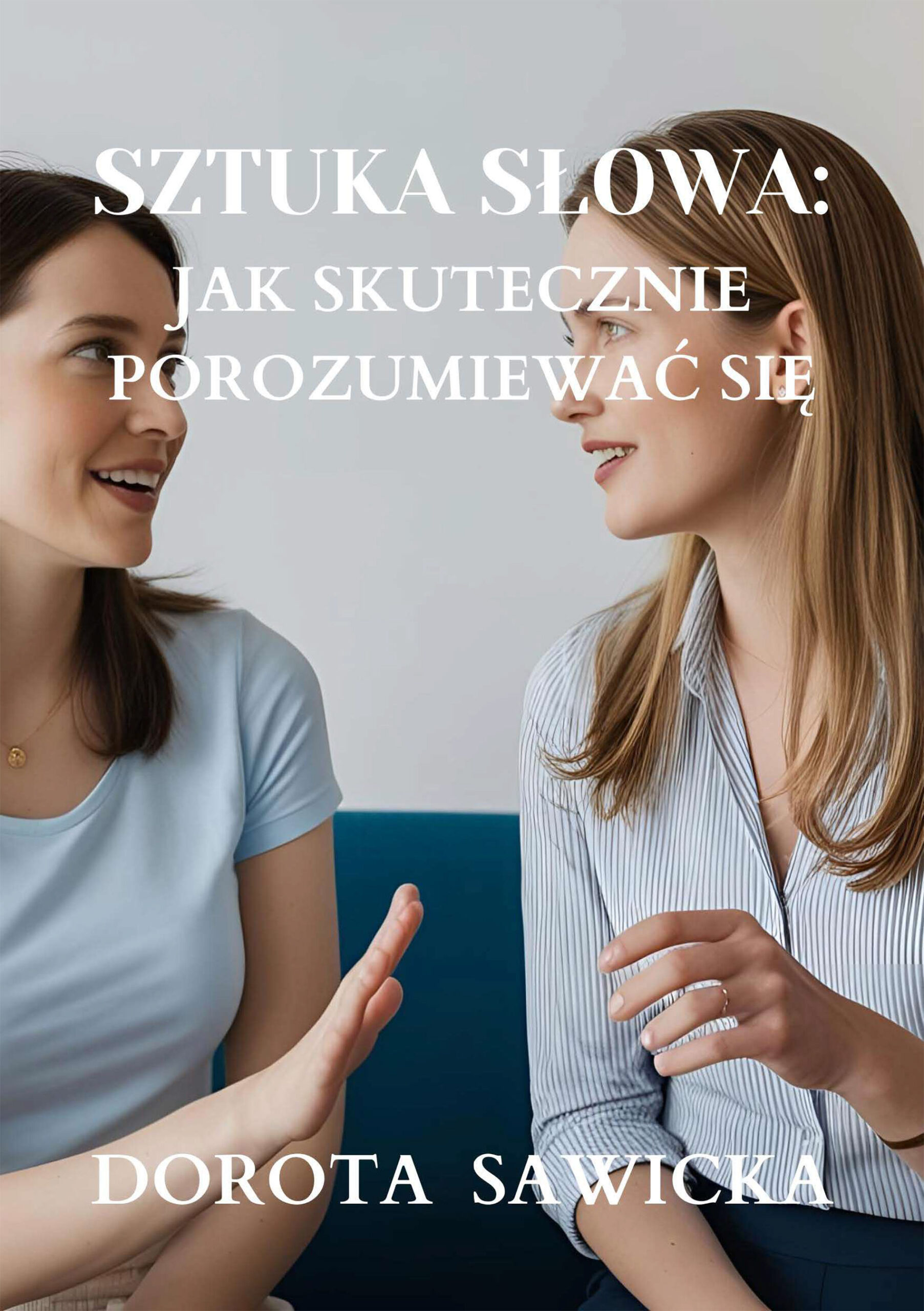 Tytuł: Sztuka słowa: Jak skutecznie porozumiewać się
Autor: Dorota Sawicka
Wydawnictwo: Ebookowo
Formaty: EPUB, MOBI