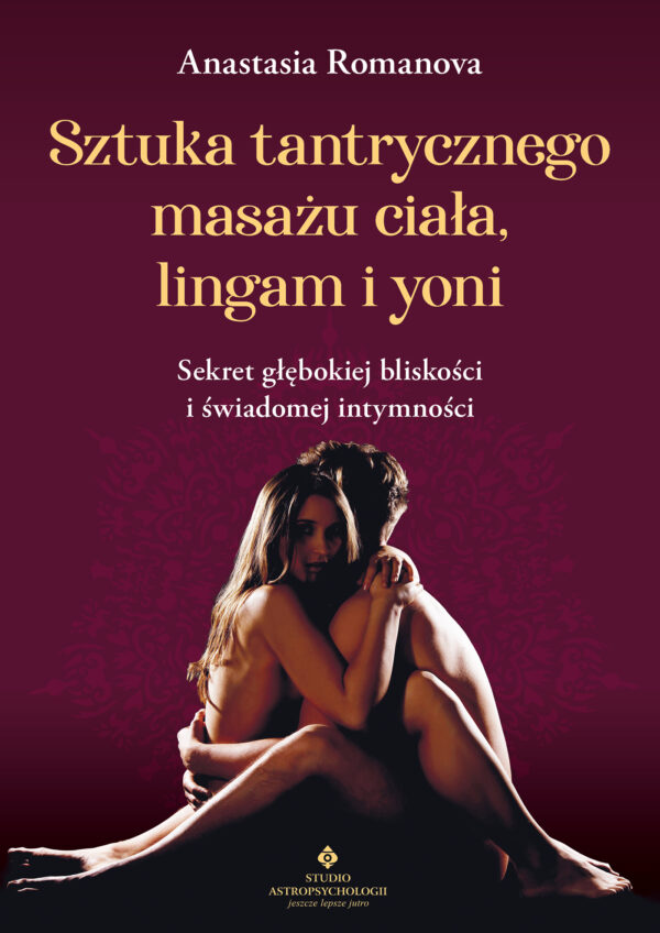 "Sztuka tantrycznego masażu ciała, lingam i yoni. Sekret głębokiej bliskości i świadomej intymności " — okładka e-booka