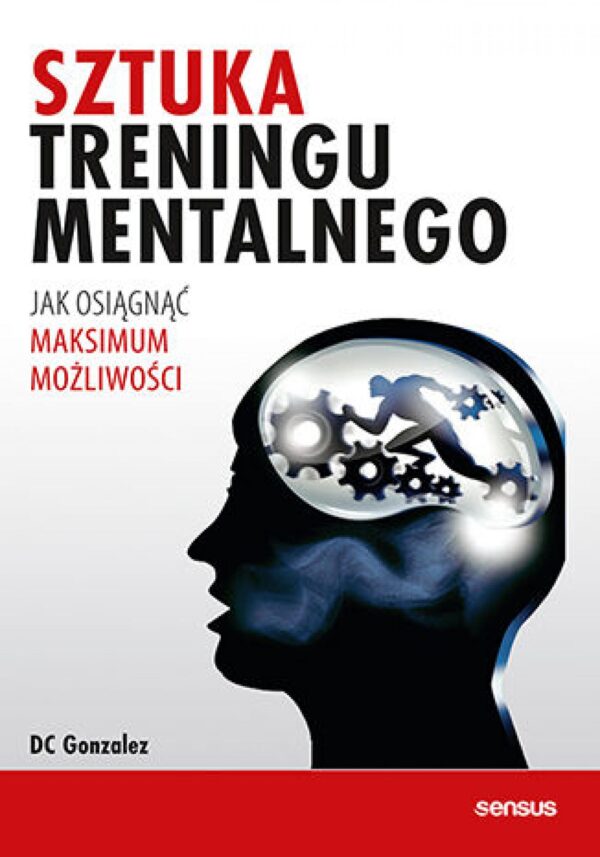 Sztuka treningu mentalnego. Jak osiągnąć maksimum możliwości — okładka