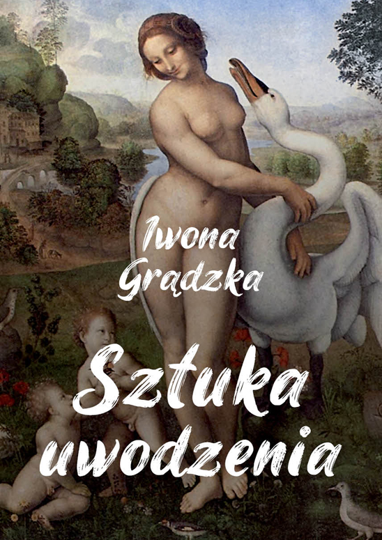 Tytuł: Sztuka uwodzenia
Autor: Iwona Grądzka
Wydawnictwo: Sorus
Formaty: EPUB, PDF, MOBI