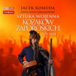 Tytuł: Sztuka wojenna kozaków zaporoskich
Autor: Jacek Komuda
Wydawnictwo: Storybox
Formaty: MP3