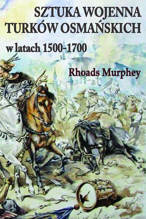 Tytuł: Sztuka wojenna Turków osmańskich w latach 1500-1700
Autor: Rhoads Murphey
Wydawnictwo: Napoleon V
Formaty: EPUB, PDF, MOBI