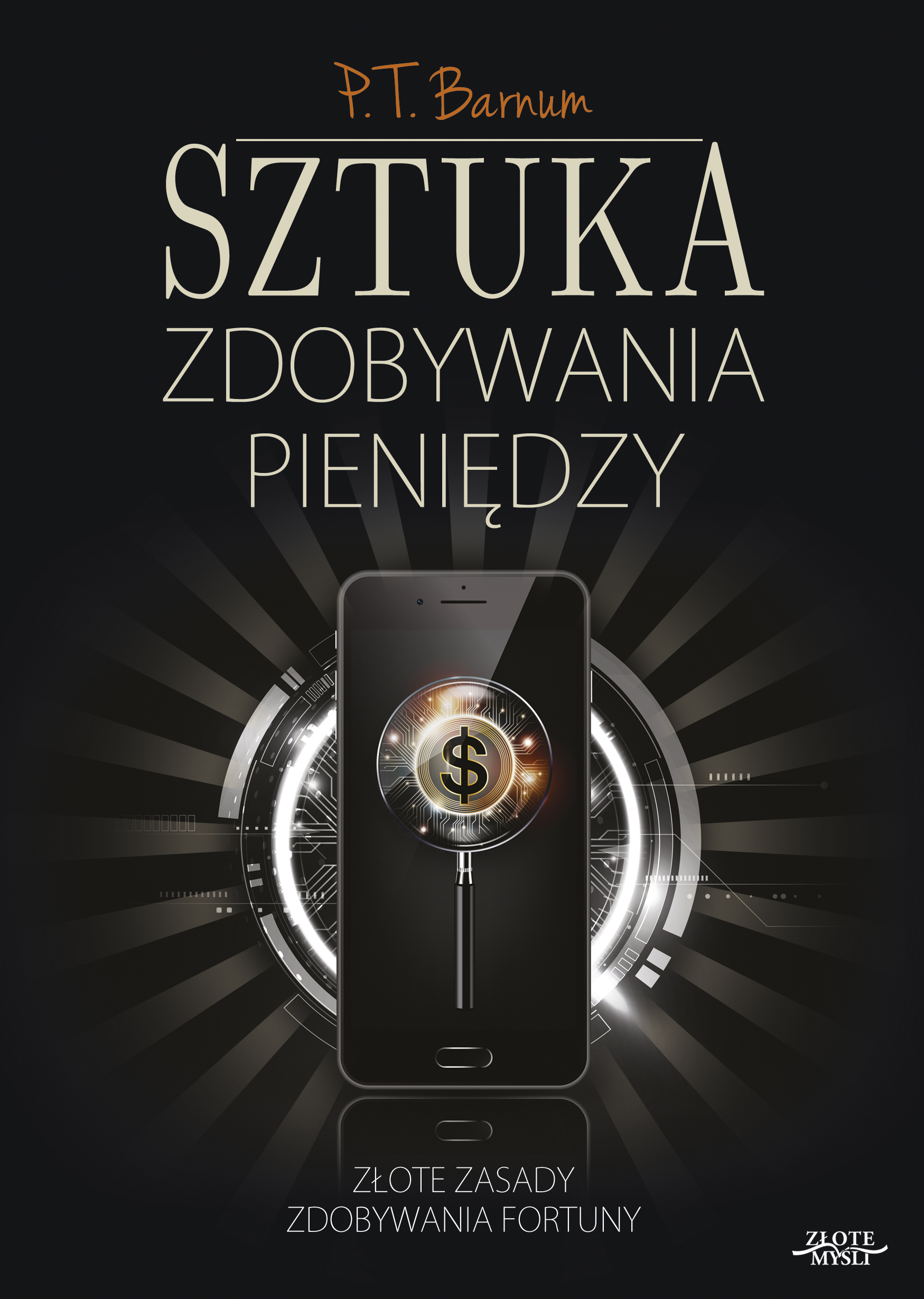 Tytuł: Sztuka zdobywania pieniędzy. Złote zasady zdobywania fortuny
Autor: P.T. Barnum
Wydawnictwo: Złote Myśli
Formaty: PDF