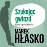 Tytuł: Szukając gwiazd i inne opowiadania
Autor: Marek Hłasko
Wydawnictwo: Estymator
Formaty: MP3