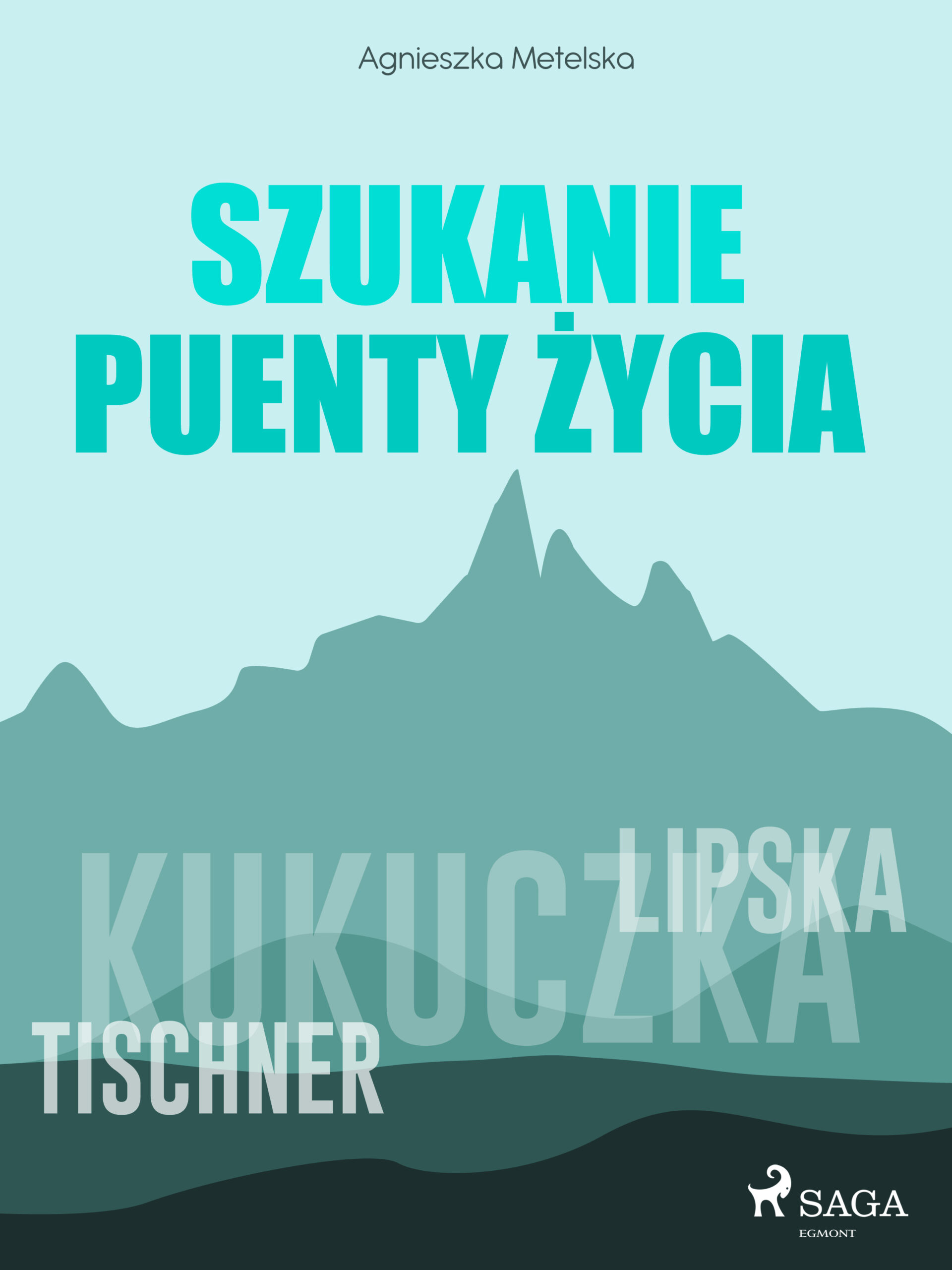 Tytuł: Szukanie puenty życia
Autor: Agnieszka Metelska
Wydawnictwo: SAGA Egmont
Formaty: EPUB, MOBI