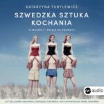 Tytuł: Szwedzka sztuka kochania
Autor: Katarzyna Tubylewicz
Wydawnictwo: Wielka Litera
Formaty: MP3
