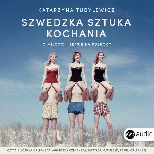 Tytuł: Szwedzka sztuka kochania
Autor: Katarzyna Tubylewicz
Wydawnictwo: Wielka Litera
Formaty: MP3