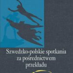 Tytuł: Szwedzko-polskie spotkania za pośrednictwem przekładu
Autor: Ewa Gruszczyńska
Wydawnictwo: Aspra
Formaty: PDF