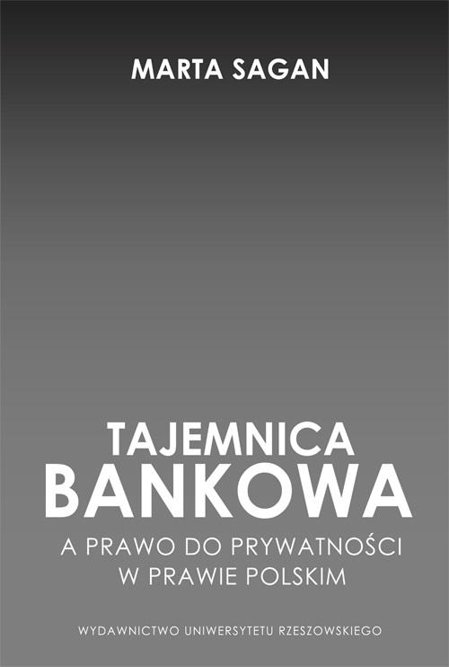 Tytuł: Tajemnica bankowa a prawo do prywatności w prawie polskim
Autor: Marta Sagan
Wydawnictwo: Wydawnictwo Uniwersytetu Rzeszowskiego
Formaty: PDF