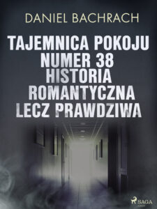 Tajemnica pokoju numer 38. Historia romantyczna, lecz prawdziwa — okładka e-booka